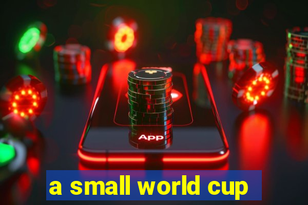 a small world cup